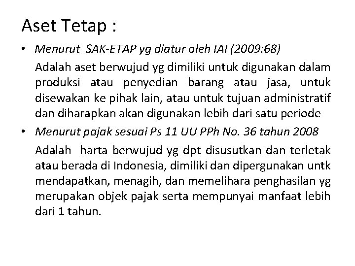 Aset Tetap : • Menurut SAK-ETAP yg diatur oleh IAI (2009: 68) Adalah aset