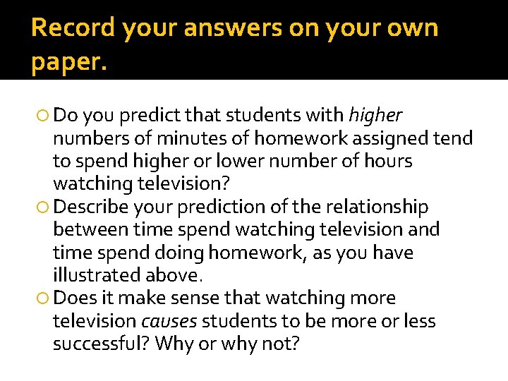 Record your answers on your own paper. Do you predict that students with higher
