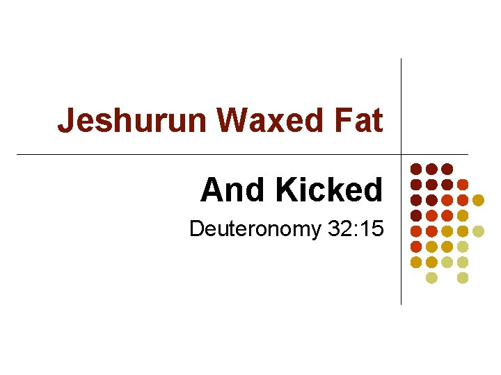 Jeshurun Waxed Fat And Kicked Deuteronomy 32: 15 