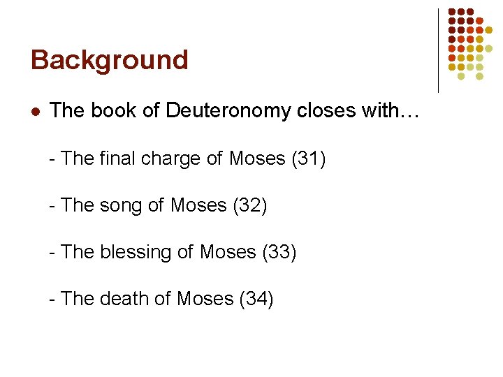Background l The book of Deuteronomy closes with… - The final charge of Moses