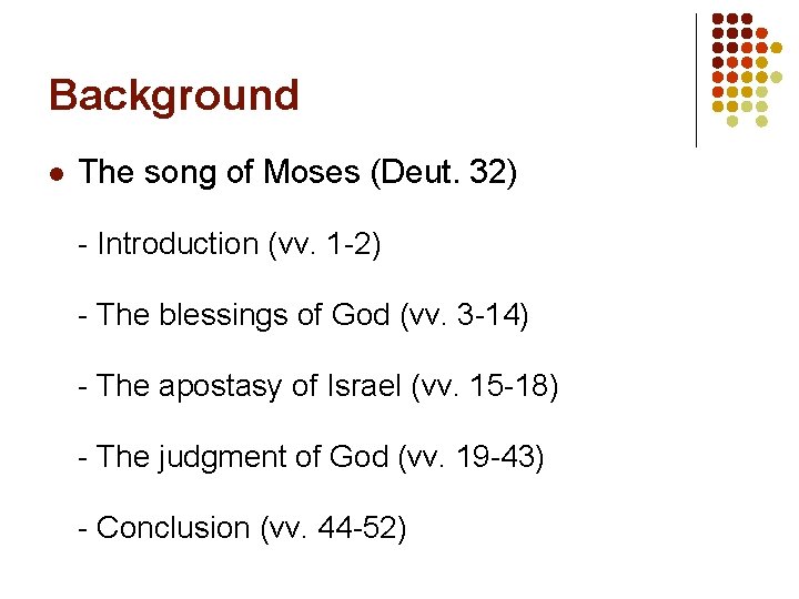 Background l The song of Moses (Deut. 32) - Introduction (vv. 1 -2) -