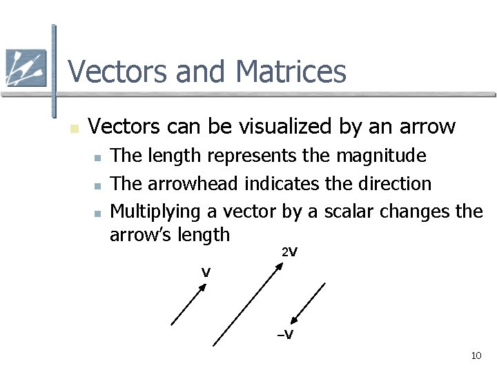 Vectors and Matrices n Vectors can be visualized by an arrow n n n