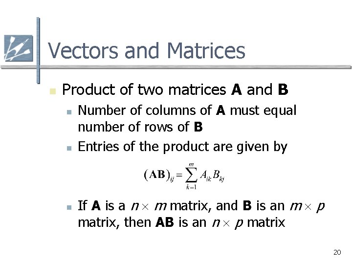 Vectors and Matrices n Product of two matrices A and B n n n
