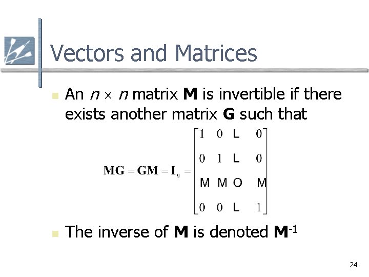 Vectors and Matrices n n An n n matrix M is invertible if there