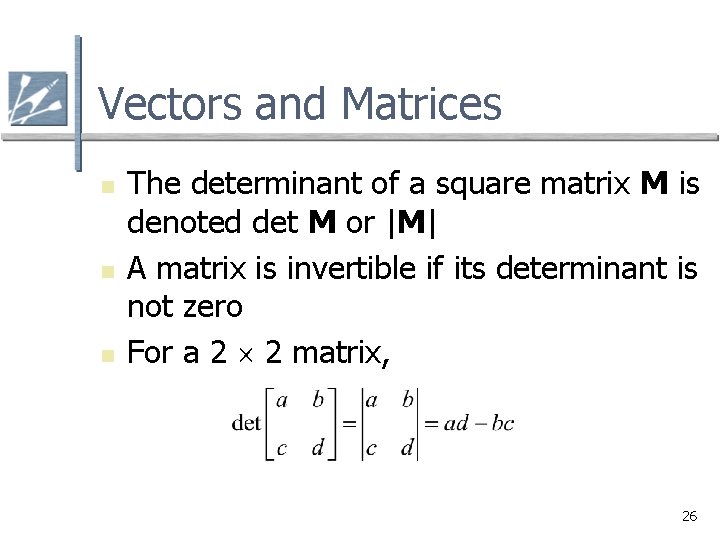 Vectors and Matrices n n n The determinant of a square matrix M is