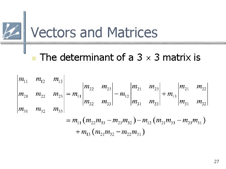 Vectors and Matrices n The determinant of a 3 3 matrix is 27 