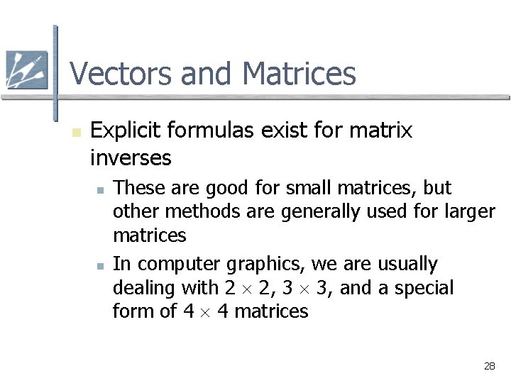 Vectors and Matrices n Explicit formulas exist for matrix inverses n n These are