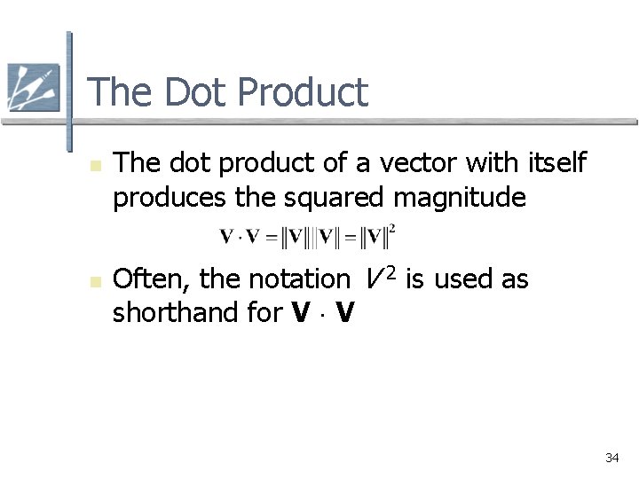 The Dot Product n n The dot product of a vector with itself produces