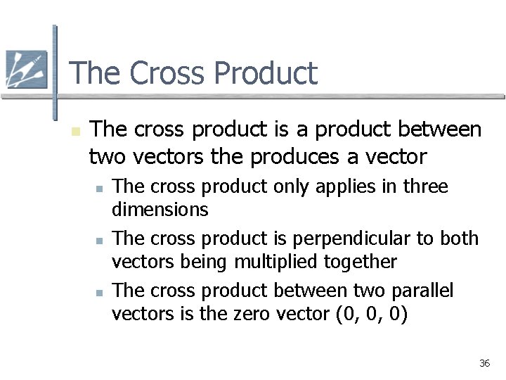 The Cross Product n The cross product is a product between two vectors the