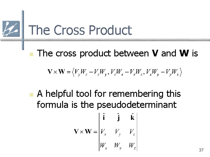 The Cross Product n n The cross product between V and W is A