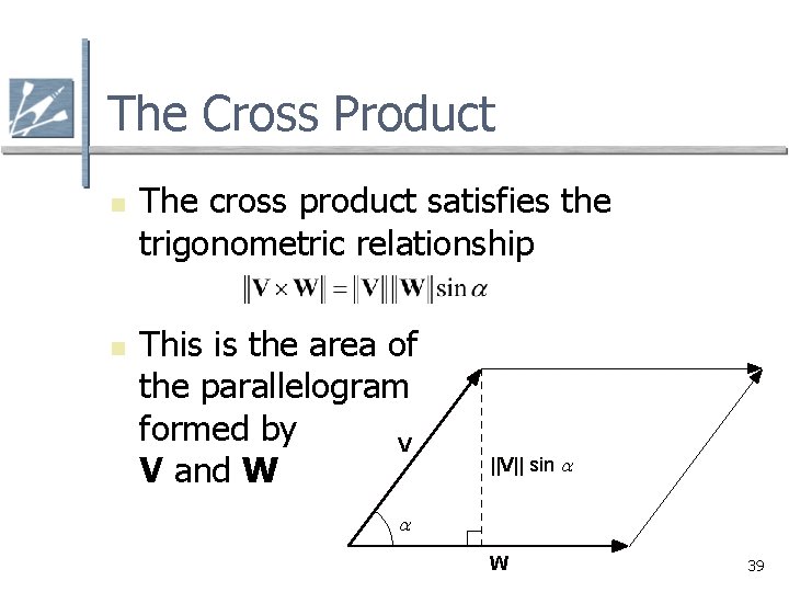 The Cross Product n n The cross product satisfies the trigonometric relationship This is