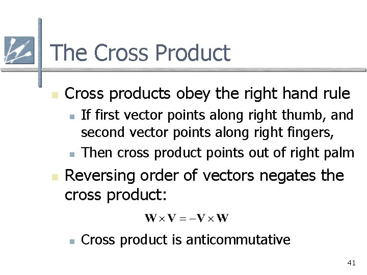 The Cross Product n Cross products obey the right hand rule n n n