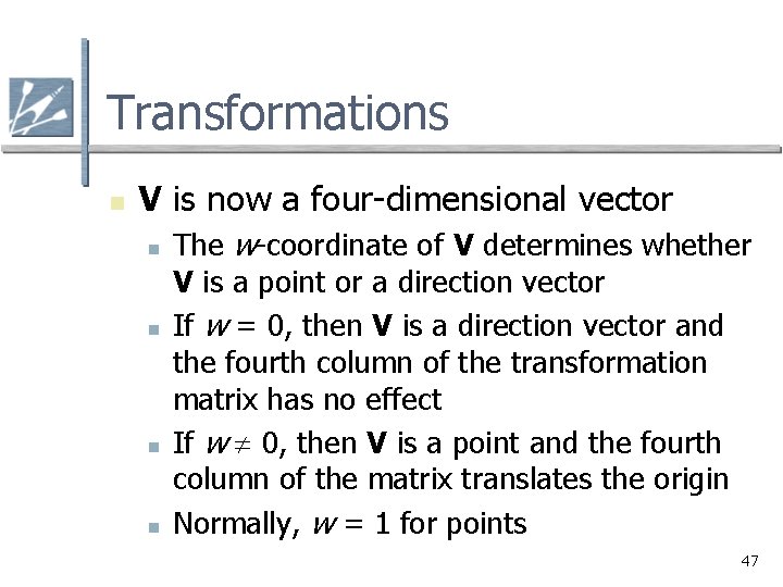 Transformations n V is now a four-dimensional vector n n The w-coordinate of V