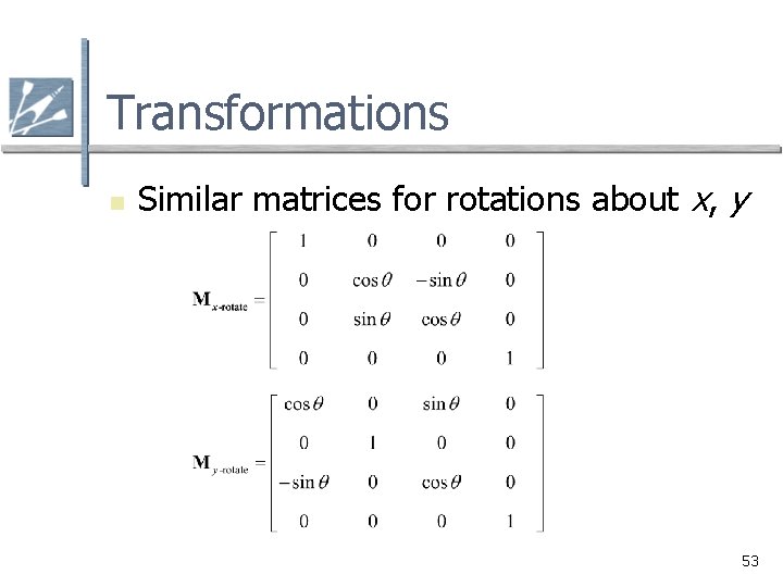 Transformations n Similar matrices for rotations about x, y 53 