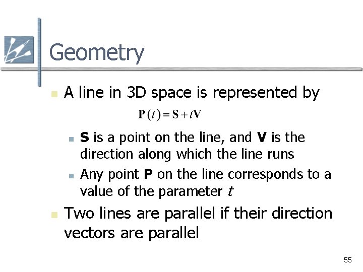 Geometry n A line in 3 D space is represented by n n n
