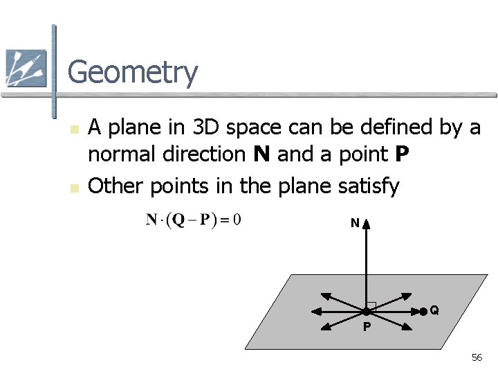 Geometry n n A plane in 3 D space can be defined by a