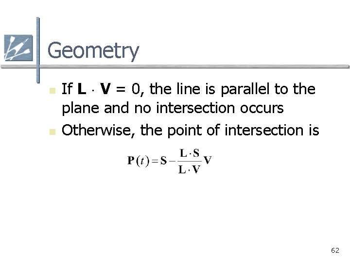 Geometry n n If L V = 0, the line is parallel to the