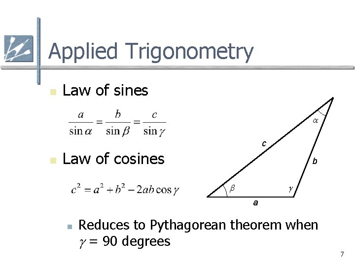 Applied Trigonometry n Law of sines a c n Law of cosines b b