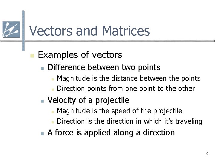 Vectors and Matrices n Examples of vectors n Difference between two points n n