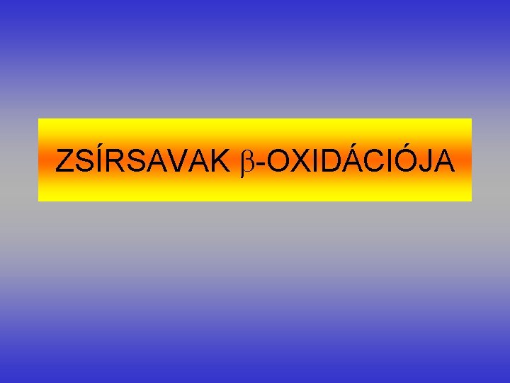 ZSÍRSAVAK -OXIDÁCIÓJA 