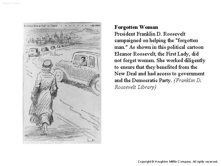 Forgotten Woman President Franklin D. Roosevelt campaigned on helping the "forgotten man. " As