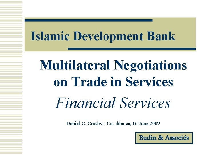 Islamic Development Bank Multilateral Negotiations on Trade in Services Financial Services Daniel C. Crosby