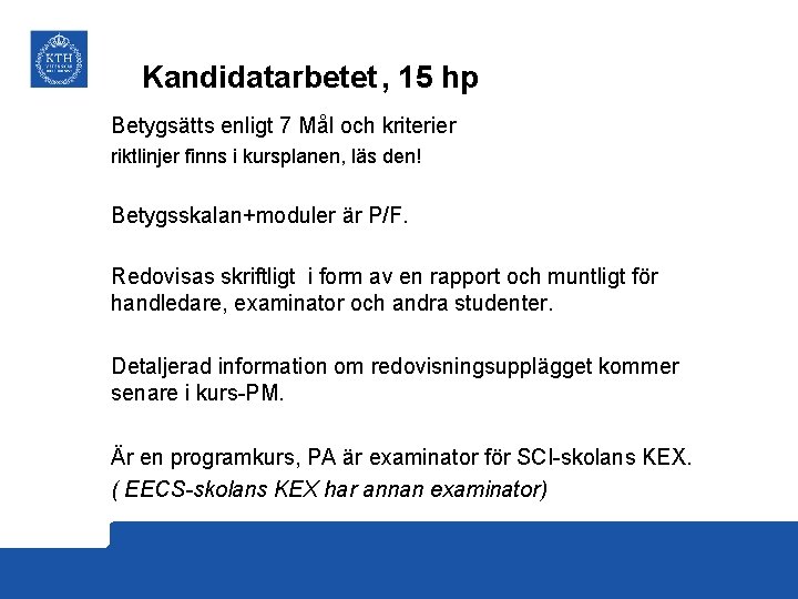 Kandidatarbetet , 15 hp Betygsätts enligt 7 Mål och kriterier riktlinjer finns i kursplanen,