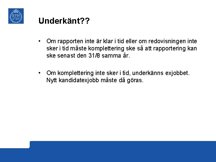 Underkänt? ? • Om rapporten inte är klar i tid eller om redovisningen inte