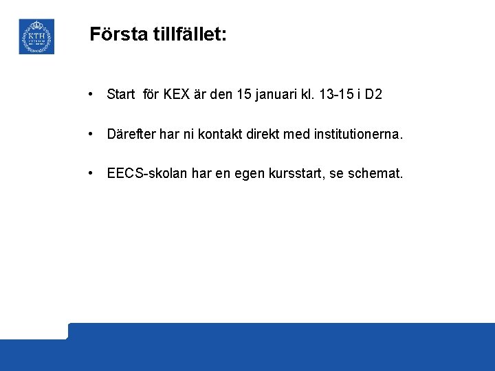 Första tillfället: • Start för KEX är den 15 januari kl. 13 -15 i