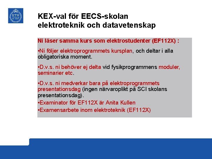 KEX-val för EECS-skolan elektroteknik och datavetenskap Ni läser samma kurs som elektrostudenter (EF 112