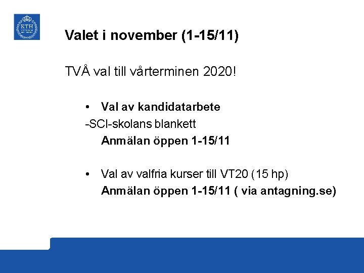 Valet i november (1 -15/11) TVÅ val till vårterminen 2020! • Val av kandidatarbete
