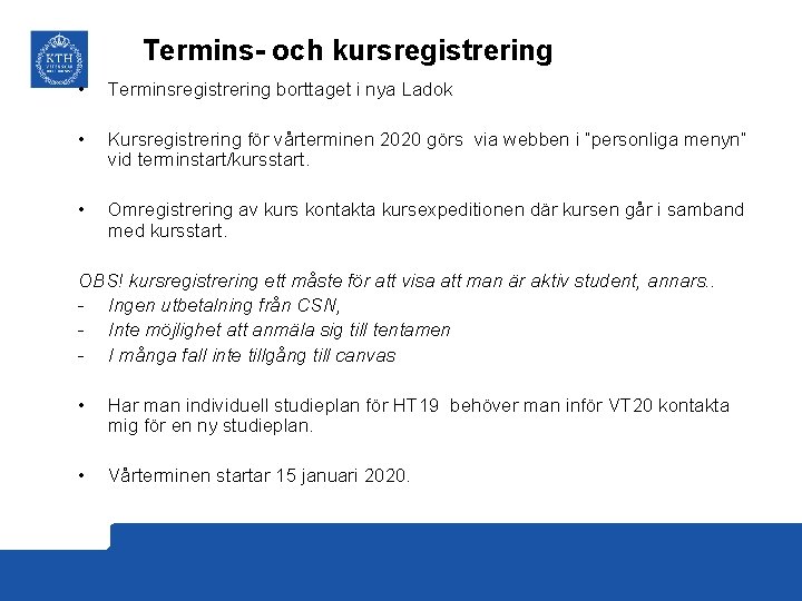 Termins- och kursregistrering • Terminsregistrering borttaget i nya Ladok • Kursregistrering för vårterminen 2020