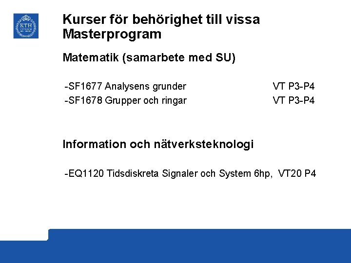 Kurser för behörighet till vissa Masterprogram Matematik (samarbete med SU) -SF 1677 Analysens grunder