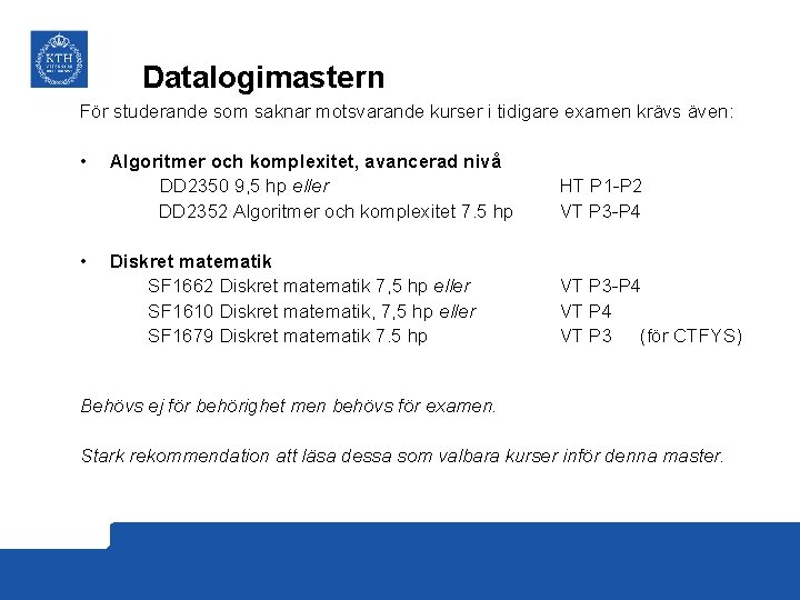 Datalogimastern För studerande som saknar motsvarande kurser i tidigare examen krävs även: • •