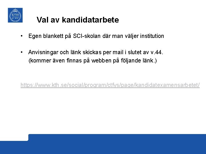 Val av kandidatarbete • Egen blankett på SCI-skolan där man väljer institution • Anvisningar