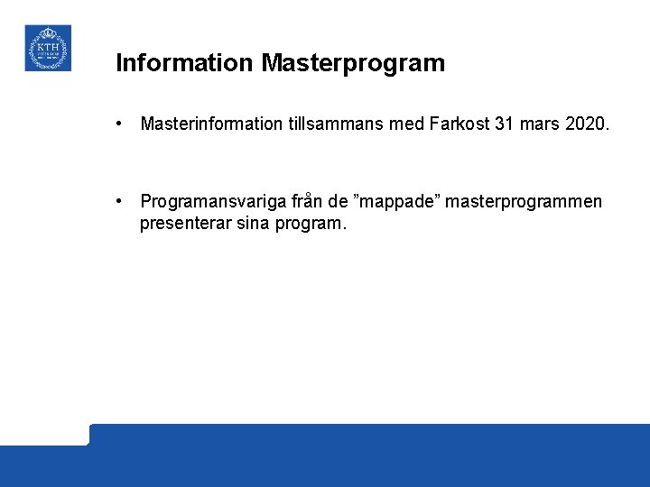 Information Masterprogram • Masterinformation tillsammans med Farkost 31 mars 2020. • Programansvariga från de