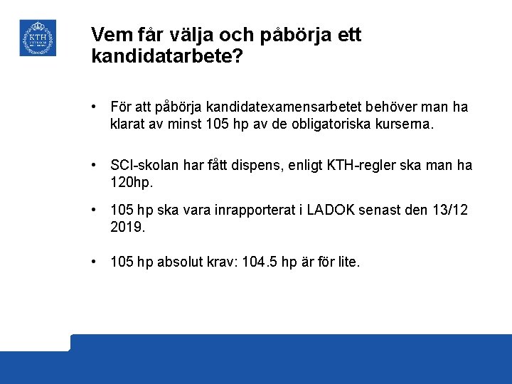 Vem får välja och påbörja ett kandidatarbete? • För att påbörja kandidatexamensarbetet behöver man