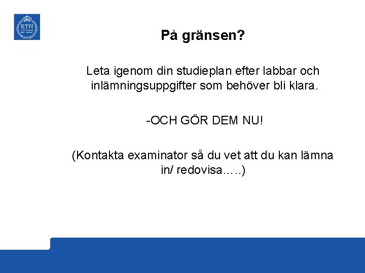 På gränsen? Leta igenom din studieplan efter labbar och inlämningsuppgifter som behöver bli klara.