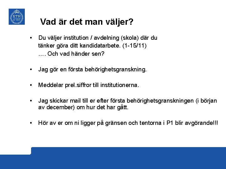 Vad är det man väljer? • Du väljer institution / avdelning (skola) där du