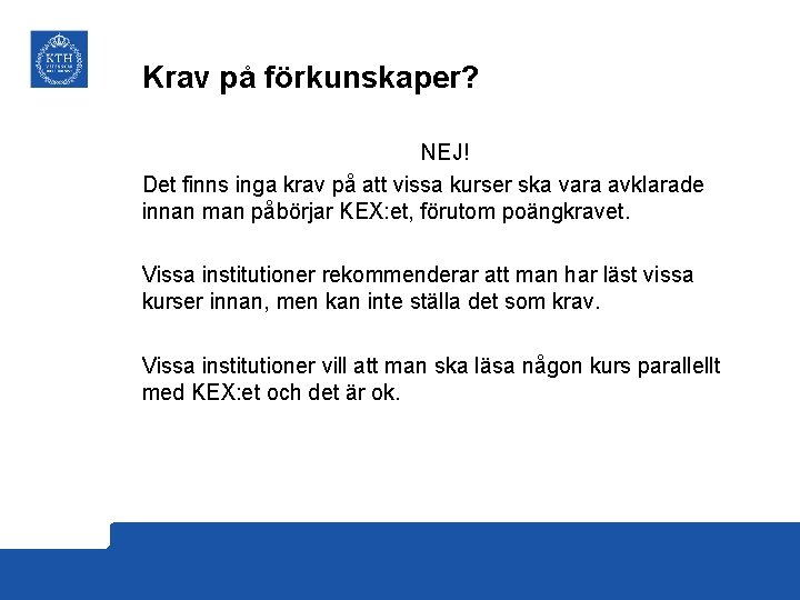 Krav på förkunskaper? NEJ! Det finns inga krav på att vissa kurser ska vara