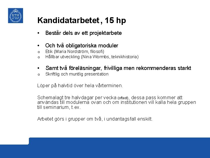 Kandidatarbetet , 15 hp • Består dels av ett projektarbete • Och två obligatoriska