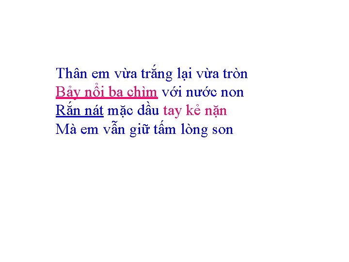 Thân em vừa trắng lại vừa tròn Bảy nổi ba chìm với nước non