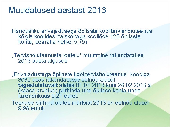 Muudatused aastast 2013 Haridusliku erivajadusega õpilaste koolitervishoiuteenus kõigis koolides (täiskohaga kooliõde 125 õpilaste kohta,