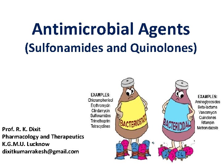Antimicrobial Agents (Sulfonamides and Quinolones) Prof. R. K. Dixit Pharmacology and Therapeutics K. G.