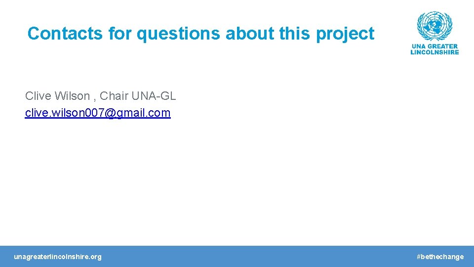 Contacts for questions about this project Clive Wilson , Chair UNA-GL clive. wilson 007@gmail.