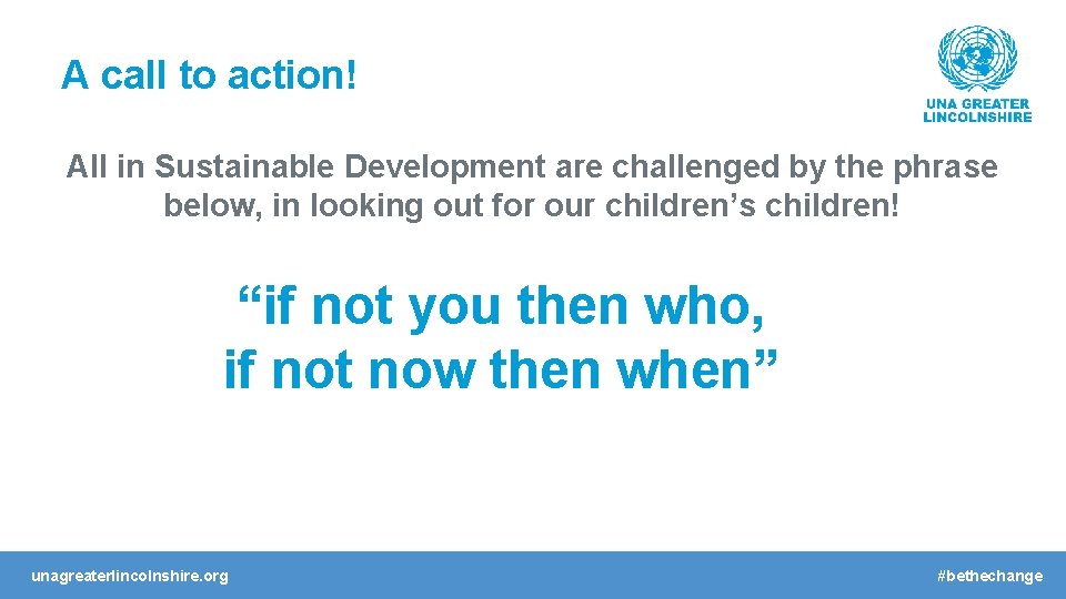 A call to action! All in Sustainable Development are challenged by the phrase below,