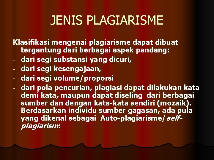 JENIS PLAGIARISME Klasifikasi mengenai plagiarisme dapat dibuat tergantung dari berbagai aspek pandang: - dari