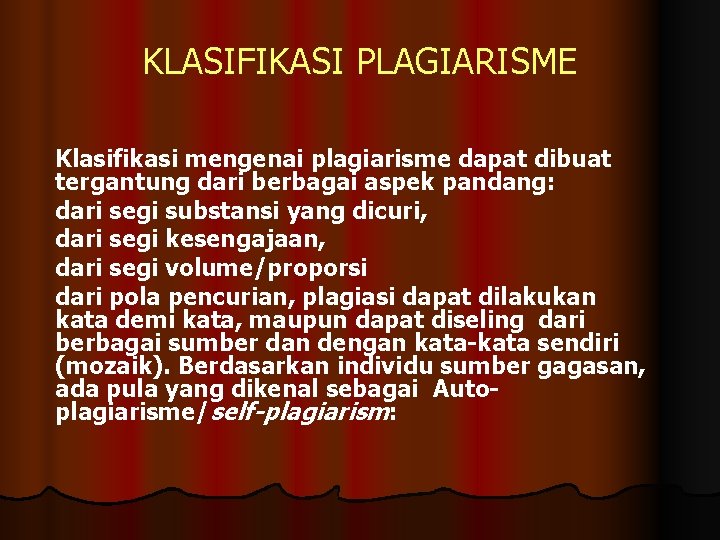 KLASIFIKASI PLAGIARISME Klasifikasi mengenai plagiarisme dapat dibuat tergantung dari berbagai aspek pandang: dari segi