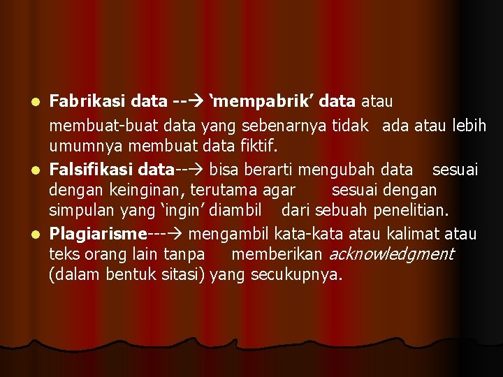 Fabrikasi data -- ‘mempabrik’ data atau membuat-buat data yang sebenarnya tidak ada atau lebih