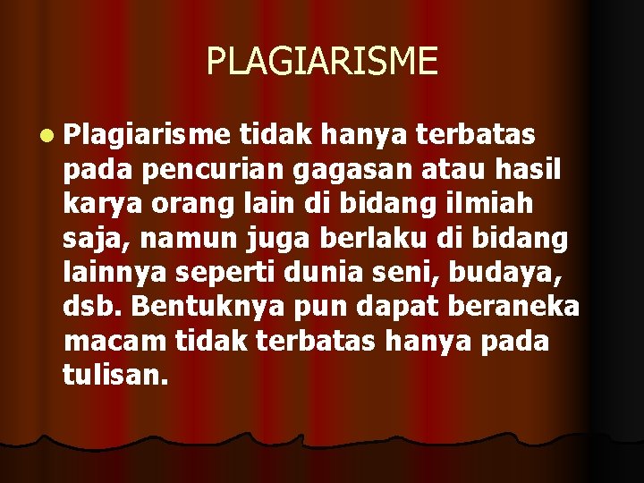 PLAGIARISME l Plagiarisme tidak hanya terbatas pada pencurian gagasan atau hasil karya orang lain